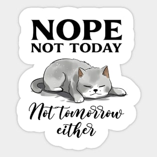 Nope not today not tomorrow either Funny Quote Hilarious Sayings Humor Sticker